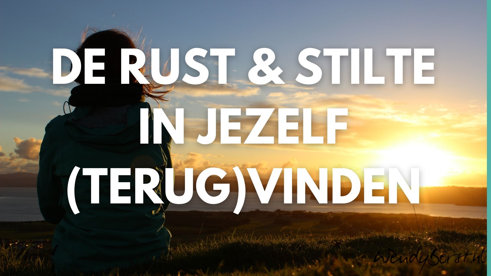 Rust en stilte in jezelf (terug)vinden - maar hoe dan? - Wendy Borst